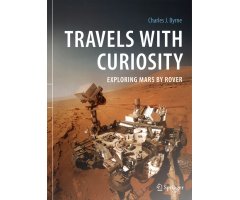 TRAVELS WITH CURIOSITY. EXPLORING MARS BY ROVER