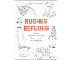 RUCHES REFUGES. ACCUEILLIR LES ABEILLES MELLIFÈRES DANS SON JARDIN SANS LES EXPLOITER