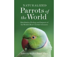 NATURALIZED PARROTS OF THE WORLD: DISTRIBUTIONS, ECOLOGY, AND IMPACTS OF THE WORLD'S MOST COLORFUL COLONIZERS