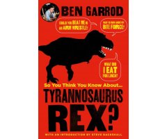 SO YOU THINK YOU KNOW ANOUT... TYRANNOSAURUS REX?