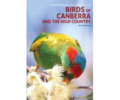 A PHOTOGRAPHIC FIELD GUIDE TO THE BIRDS OF CANBERRA AND THE HIGH COUNTRY