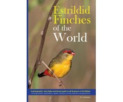 ESTRILDID FINCHES OF THE WORLD. A PHOTOGRAPHIC, DESCRIPTIVE AND FACTUAL GUIDE TO ALL 34 GENERA OF ESTRILDIDAE INCLUDING VAXBILLS. SEEDCRACKERS, NIGRIT