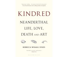 KINDRED. NEANDERTHAL LIFE, LOVE DEATH & ART