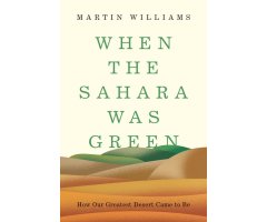 WHEN THE SAHARA WAS GREEN. HOW OUR GREATEST DESERT CAME TO BE