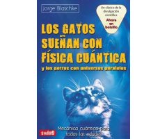 LOS GATOS SUEÑAN CON FÍSICA CUÁNTICA Y LOS PERROS CON UNIVERSOS PARALELOS