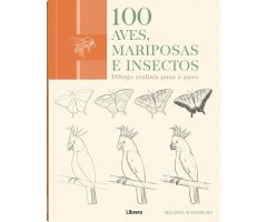 100 AVES, MARIPOSAS E INSECTOS. DIBUJO REALISTA PASO A PASO