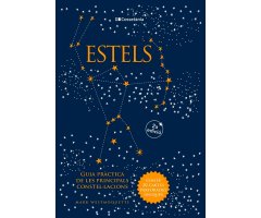 ESTELS. GUIA PRÀCTICA DE LES PRINCIPALS CONSTEL·LACIONS