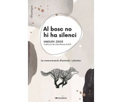 AL BOSC NO HI HA SILENCI. LA COMUNICACIÓ D\'ANIMALS I PLANTES