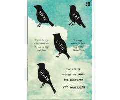 BIRDS, ART, LIFE & DEATH