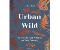 URBAN WILD: 52 WAYS TO FIND WILDNESS ON YOUR DOORSTEP