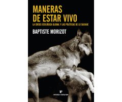 MANERAS DE ESTAR VIVO. LA CRISIS ECOLÓGICA GLOBAL Y LAS POLITÍCAS DE LO SALVAJE