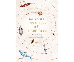 LOS VIAJES MÁS INCREÍBLES. MARAVILLAS DE LA NAVEGACIÓN ANIMAL