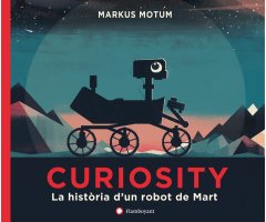CURIOSITY. LA HISTÒRIA D\'UN ROBOT DE MART