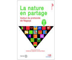 LA NATURE EN PARTAGE. AUTOUR DU PROTOCOLE DE NEGOYA