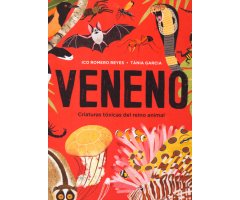 VENENO. CRIATURAS TÓXICAS DEL REINO ANIMAL