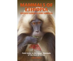 MAMMALS OF ETHIOPIA ERITREA DJIBOUTI AND SOMALIA. FIELD GUIDES TO THE LARGER MAMMALS OF THE HORN OF AFRICA