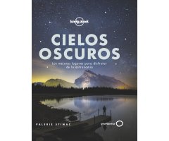 CIELOS OSCUROS. LOS MEJORES LUGARES PARA DISFRUTAR DE LA ASTRONOMÍA