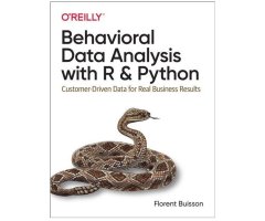 BEHAVIORAL DATA ANALYSIS WITH R & PYTHON. CUSTOMER-DRIVEN DATA FOR REAL BUSINESS RESULTS