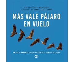 MÁS VALE PÁJARO EN VUELO. UN AÑO DE ANDANZAS CON LAS AVES ENTRE EL CAMPO Y LA CIUDAD