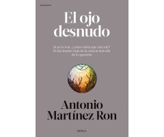 EL OJO DESNUDO. SI NO LO VEN, ¿CÓMO SABEN QUE ESTÁ AHÍ? EL FASCINANTE VIAJE DE LA CIENCIA MÁS ALLÁ DE LO APARENTE