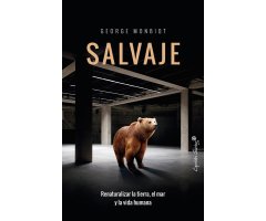 SALVAJE. RENATURALIZAR LA TIERRA, EL MAR Y LA VIDA HUMANA
