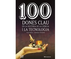 100 DONES CLAU EN LA HISTÒRIA DE LA CIÈNCIA I LA TECNOLOGIA
