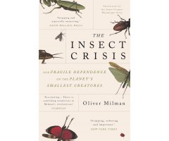 THE INSECT CRISIS. TE FALL OF THE TIBY EMPIRES THAT RUN THE WORLD