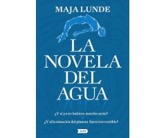 LA NOVELA DEL AGUA ¿Y SI YA NO HUBIERA MARCHA ATRÁS? ¿Y SI LA SITUACIÓN DEL PLANETA FUERA IRREVERSIBLE?