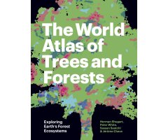 THE WORLD ATLAS OF TREES AND FORESTS. EXPLORING EARTH\'S FOREST ECOSYSTEMS