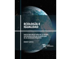 ECOLOGÍA E IGUALDAD. HACIA UNA RELECTURA DE LA TEORÍA SOCIOLÓGICA EN UN PLANETA QUE SE HA QUEDADO PEQUEÑO