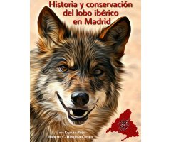HISTORIA Y CONSERVACIÓN DEL LOBO IBÉRICO EN MADRID
