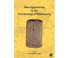 NEW APPROACHES TO THE ARCHAEOLOGY OF BEEKEEPING