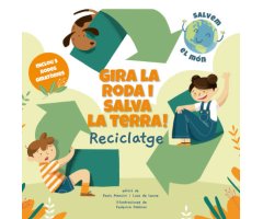 GIRA LA RODA I SALVA LA TERRA! RECICLATGE (SALVEM EL MON)