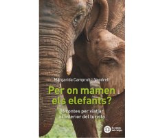 PER ON MAMEN ELS ELEFANTS? 16 CONTES PER VIATJAR A L'INTERIOR DEL TURISTA