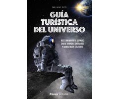 GUÍA TURÍSTICA DEL UNIVERSO. DESCUBRIENDO EL ESPACIO ENTRE MUNDOS EXTRAÑOS Y MONSTRUOS CELESTES