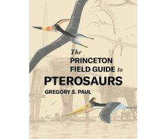 THE PRINCETON FIELD GUIDE TO PTEROSAURS