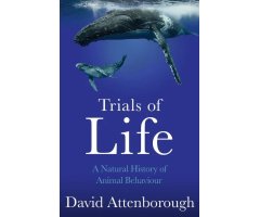 THE TRIAL OF LIFE. A NATURAL HISTORY OF ANIMAL BEHAVIOUR