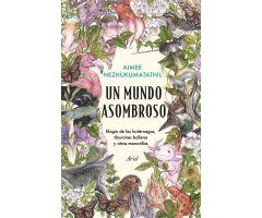 UN MUNDO ASOMBROSO. ELOGIO DE LAS LUCIÉRNAGAS, TIBURONES BALLENA Y OTRAS MARAVILLAS