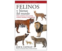 FELINOS Y HIENAS DEL MUNDO. GATOS, PANTERAS, LINCES, PUMAS, OCELOTES, CARACALES Y OTRAS ESPECIES