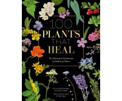 100 PLANTS THAT HEAL. THE ILLUSTRATED HERBARIUM OF MEDICINAL PLANTS