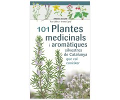 101 PLANTES MEDICINALS I AROMÀTIQUES SILVESTRES DE CATALUNYA QUE CAL CONÈIXER. MINIGUIA DE CAMP