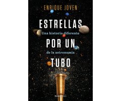 ESTRELLAS POR UN TUBO. UNA HISTORIA DIFERENTE DE LA ASTRONOMÍA