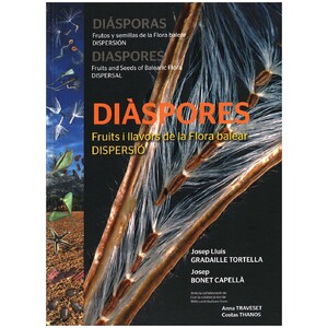 DIÀSPORES. FRUITS I LLAVORS DE LA FLORA BALEAR. DISPERSIÓ/ DIÁPORAS FRUTOS Y SEMILLAS DE LA FLORA BALEAR. DISPERSIÓN/DIÀSPORES FRUITS AND SEEDS OF BAL