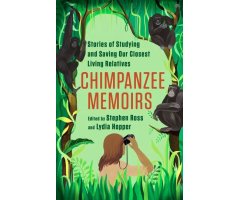 CHIMPANZEE MEMOIRS. STORIES OF STUDYING AND SAVING OUR CLOSEST LIVING RELATIVES