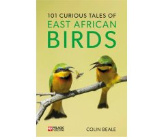 101 CURIOUS TALES OF EAST AFRICAN BIRDS. A BRIEF INTRODUCTION TO TROPICAL ORNITHOLOGY