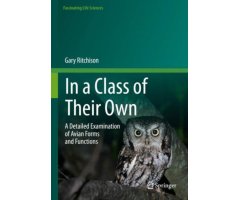 IN A CLASS OF THEIR OWN. A DETAILED EXAMINATION OF AVIAN FORMS AND FUNCTIONS
