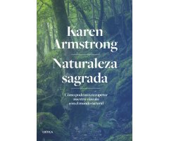 NATURALEZA SAGRADA. CÓMO PODEMOS RECUPERAR NUESTRO VÍNCULO CON EL MUNDO NATURAL