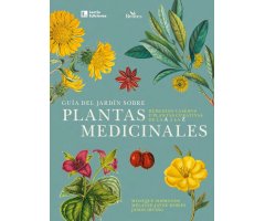 GUÍA DEL JARDÍN SOBRE PLANTAS MEDICINALES. REMEDIOS CASEROS Y PLANTAS CURATIVAS DE LA A A LA Z
