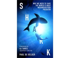 SHARK. WHY WE NEED TO SAVE THE WORLD'S MOST MISUNDERSTOOD PREDATOR