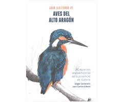 GUÍA ILUSTRADA DE AVES DEL ALTO ARAGÓN. 20 ESPECIES EMBLEMÁTICAS DE LA PROVINCIA DE HUESCA
